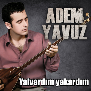 Yalvardım yakardım