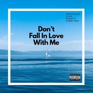 Don't Fall In Love With Me (feat. Drew Bailey, Nomatic & Tommy Nuc)