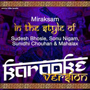Miraksam (In the Style of Sudesh Bhosle, Sonu Nigam, Sunidhi Chouhan & Mahalax) [Karaoke Version]