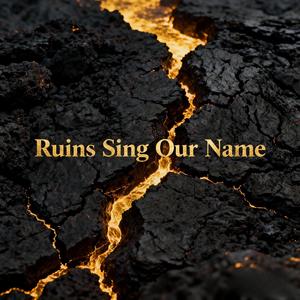 Ruins Sing Our Name (The Echo)