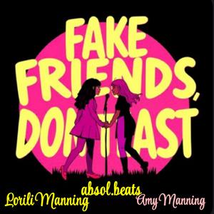 Fake Friends and Real Ends