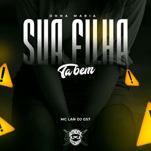 Dona Maria Sua Filha Tá Bem