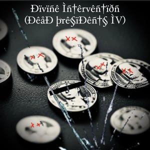 D!v!ne !ntervent!on (Dead Pres!dents IV)