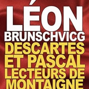 P1, Chap. 08 – Descartes et Pascal lecteurs de Montaigne Léon Brunschvicg