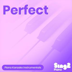 Perfect (Higher Key of C) [Originally Performed By Ed Sheeran] (Piano Karaoke Version)