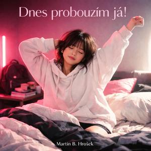 Dnes probouzím já!