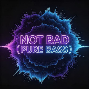 Not Bad (Pure Bass)