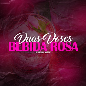 Duas Doses, Bebida Rosa