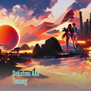 Dekatmu Aku Tenang