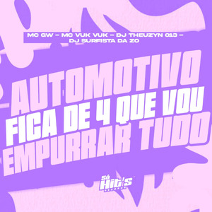 Automotivo Fica de 4 Que Vou Empurrar Tudo