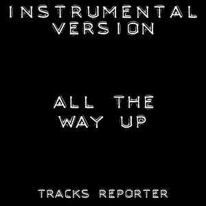 All the Way Up (Instrumental Version)