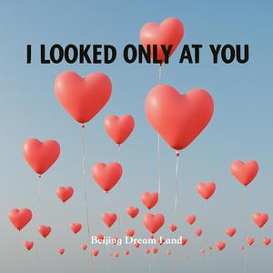 I Looked Only At You