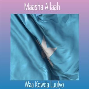 Maasha Allaah Waa Kowda Luulyo