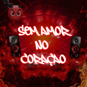 SEM AMOR NO CORAÇAO