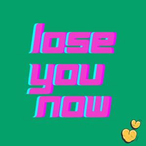Lose You Now