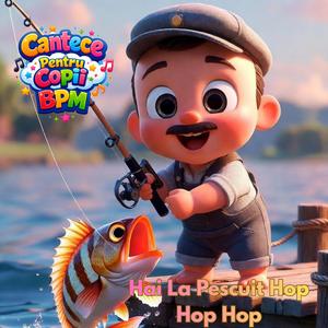 Hai La Pescuit Hop Hop Hop