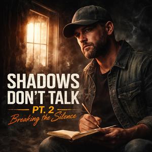 Shadows Don’t Talk (Part 2: Breaking the Silence)