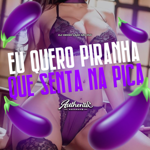 Eu Quero Piranha Que Senta na Pica