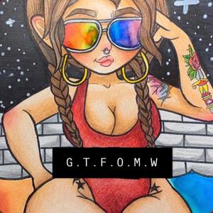 G.T.F.O.M.W