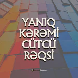 Yanıq Kərəmi Rəqsi / Cütcü Rəqsi (Azərbaycan Rəqs Havaları)