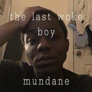 Mundane (The Last Woke Boy)