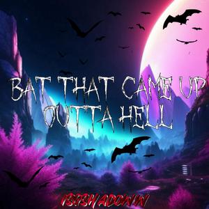 Bat that came up outta hell