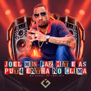 Joel Mix Faz K Hit e as Put4 Entra no Clima