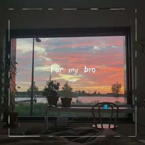 For my bro
