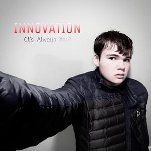 Innovation (It's Always You)