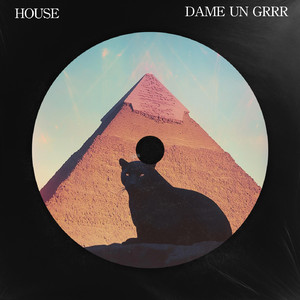 DAME UN GRRR (HOUSE)