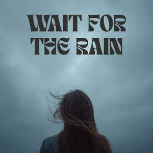 Wait for the Rain