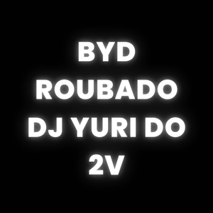 BYD ROUBADO DJ YURI DO 2V