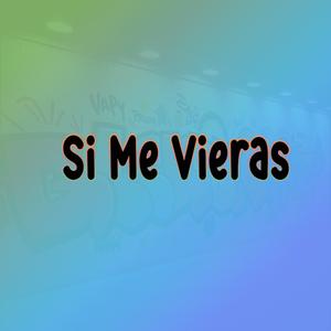 Si Me Vieras