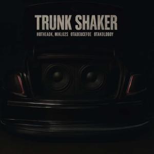 Trunk Shaker (feat. OtaKoldboy, OtaDuecefoe & HotheadK)
