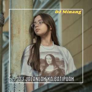 DJ JALANLAH KA BATIPUAH