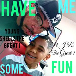 Have Me Some Fun (feat. J.R The Great 1)