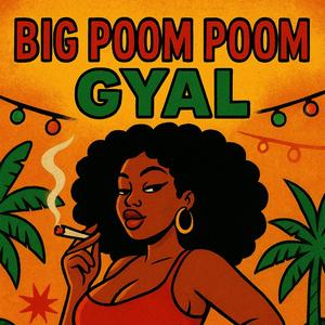 Big poom poom gyal