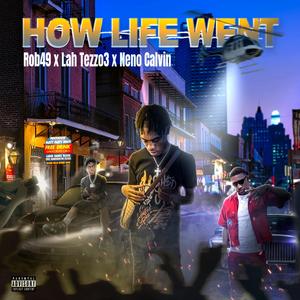 How Life Went (feat. Rob49 & Neno Calvin)