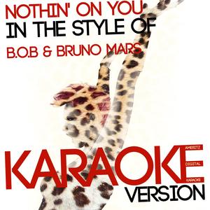 Nothin' on You (In the Style of B.O.B & Bruno Mars) [Karaoke Version]