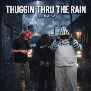 Thuggin Thru The Rain (feat. B1 & K2)