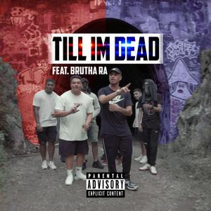 Till Im Dead (feat. Brutha Ra)