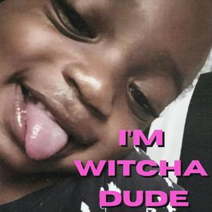 I'm Witcha Dude (Bring It Back Edition) (feat. Maraaathadoll) (Remix)