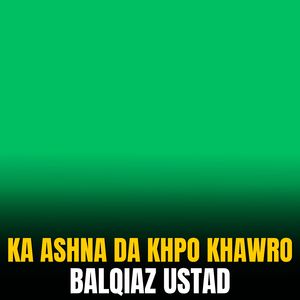 Ka Ashna Da Khpo Khawro