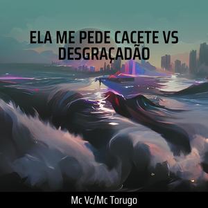 Ela Me Pede Cacete Vs Desgraçadão (Remix)