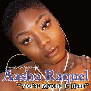 You're Making It Hard (Maxwell Lattie Taylor Presents Aasha Raquel)
