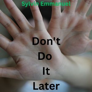 Don't Do It Later