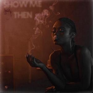 Show Me Then (feat. Kayforty)