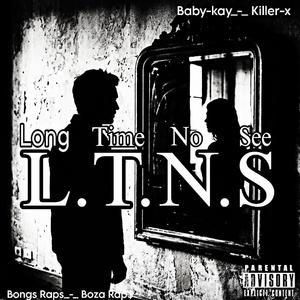 L.T.N.S(Long Time No See) (feat. Killer-x, Bongs Raps & Boza Rap$)