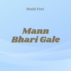 Mann Bhari Gale