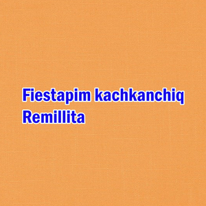 Fiestapim kachkanchiq Remillita
